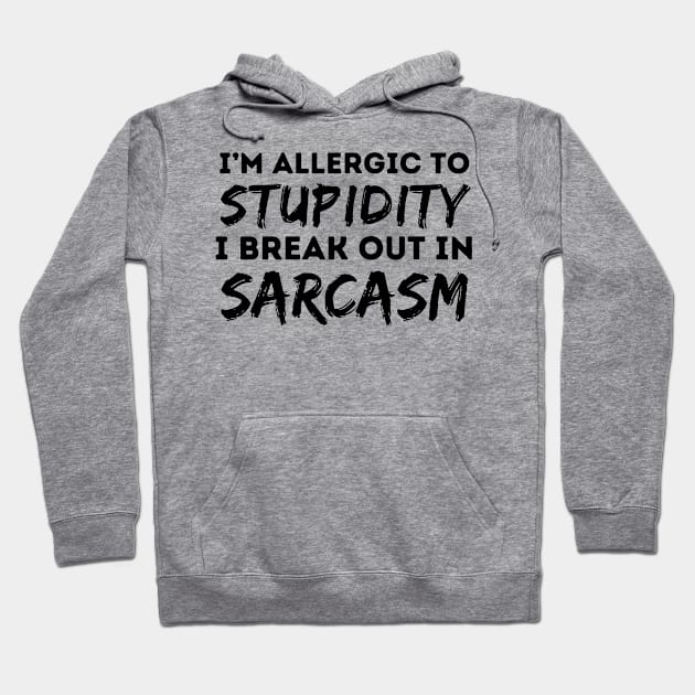 Allergic To Stupidity Breakout In Sarcasm Hoodie by Teewyld